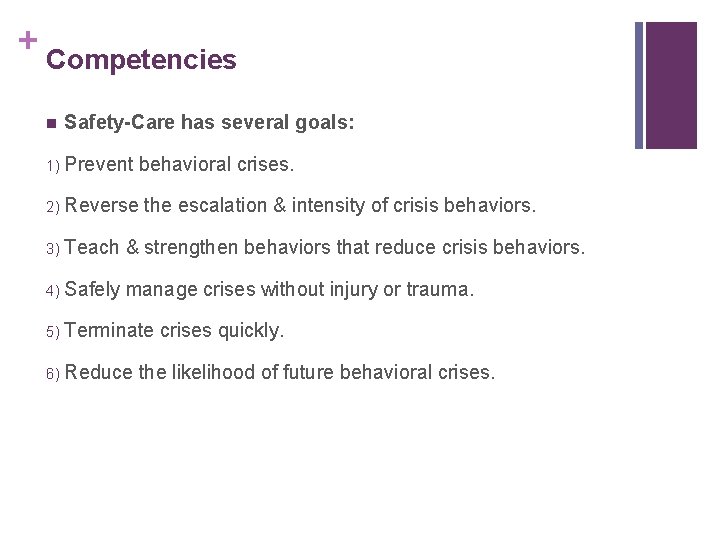 + Competencies n Safety-Care has several goals: 1) Prevent behavioral crises. 2) Reverse the
