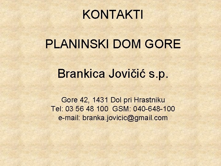 KONTAKTI PLANINSKI DOM GORE Brankica Jovičić s. p. Gore 42, 1431 Dol pri Hrastniku