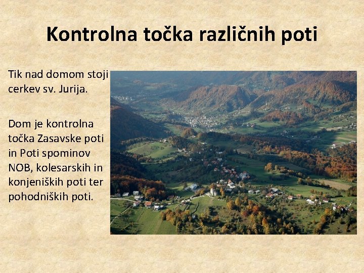 Kontrolna točka različnih poti Tik nad domom stoji cerkev sv. Jurija. Dom je kontrolna