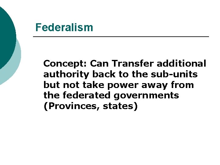 Federalism Concept: Can Transfer additional authority back to the sub-units but not take power
