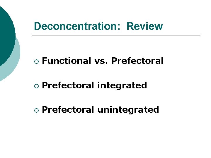 Deconcentration: Review ¡ Functional vs. Prefectoral ¡ Prefectoral integrated ¡ Prefectoral unintegrated 