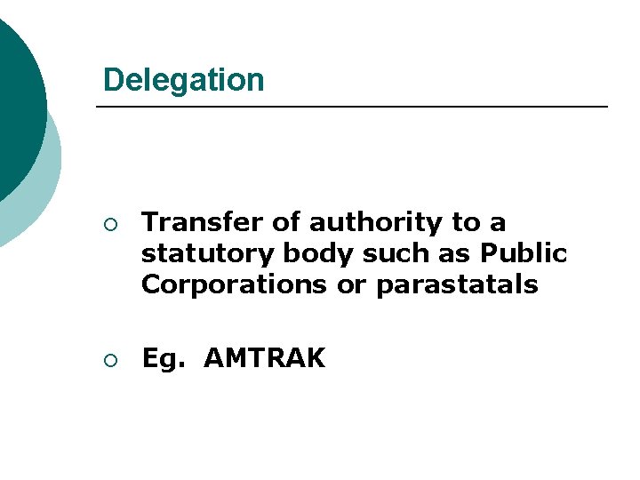 Delegation ¡ ¡ Transfer of authority to a statutory body such as Public Corporations