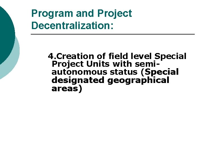 Program and Project Decentralization: 4. Creation of field level Special Project Units with semiautonomous