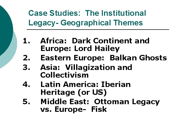 Case Studies: The Institutional Legacy- Geographical Themes 1. 2. 3. 4. 5. Africa: Dark