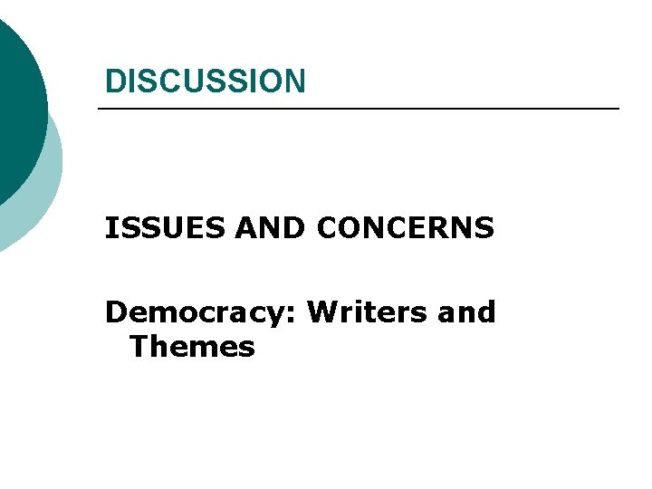 DISCUSSION ISSUES AND CONCERNS Democracy: Writers and Themes 
