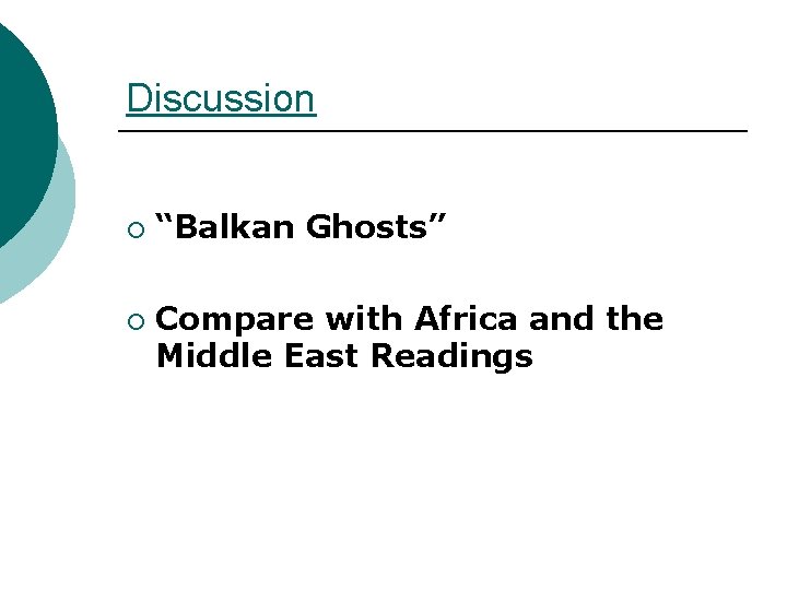 Discussion ¡ ¡ “Balkan Ghosts” Compare with Africa and the Middle East Readings 