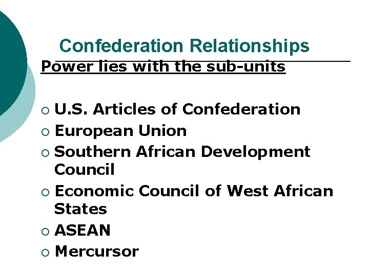 Confederation Relationships Power lies with the sub-units U. S. Articles of Confederation ¡ European