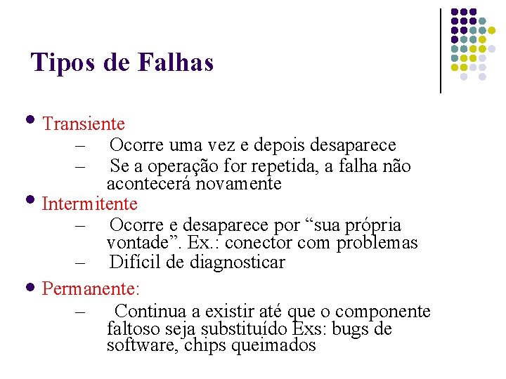 Tipos de Falhas Transiente – Ocorre uma vez e depois desaparece – Se a