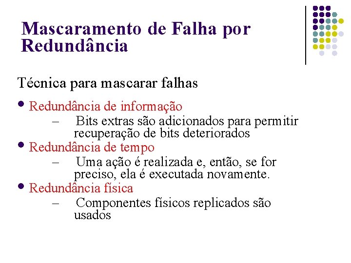 Mascaramento de Falha por Redundância Técnica para mascarar falhas Redundância de informação – Bits