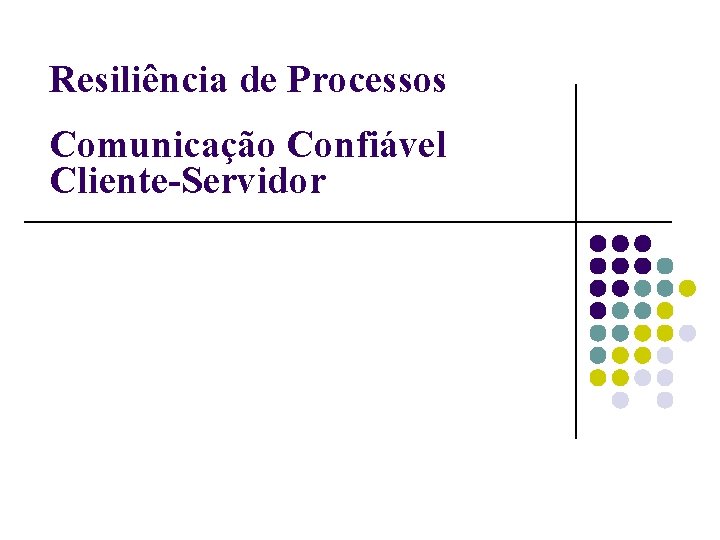 Resiliência de Processos Comunicação Confiável Cliente-Servidor 