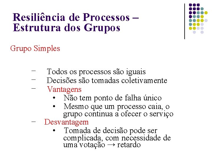 Resiliência de Processos – Estrutura dos Grupo Simples – – Todos os processos são