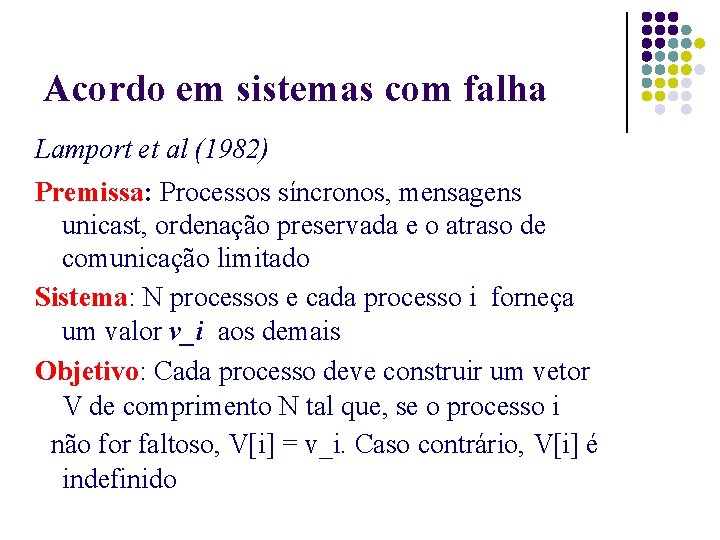 Acordo em sistemas com falha Lamport et al (1982) Premissa: Processos síncronos, mensagens unicast,