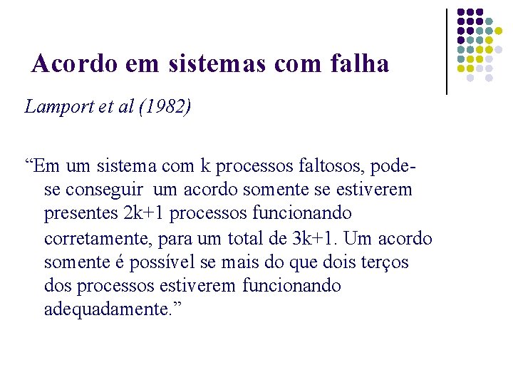 Acordo em sistemas com falha Lamport et al (1982) “Em um sistema com k