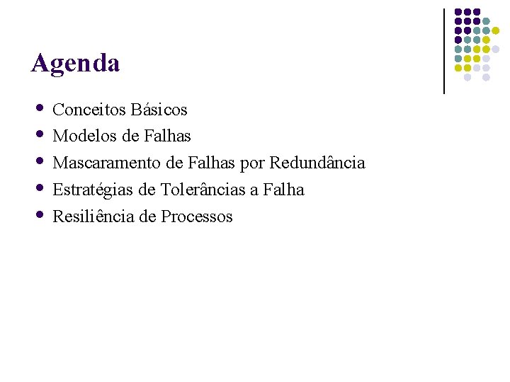 Agenda Conceitos Básicos Modelos de Falhas Mascaramento de Falhas por Redundância Estratégias de Tolerâncias