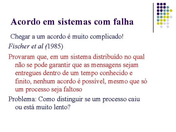 Acordo em sistemas com falha Chegar a um acordo é muito complicado! Fischer et