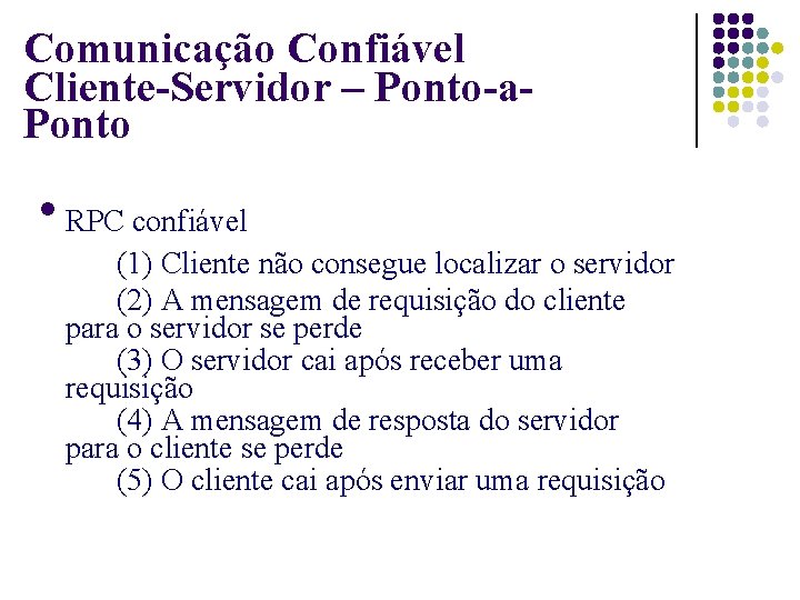 Comunicação Confiável Cliente-Servidor – Ponto-a. Ponto RPC confiável (1) Cliente não consegue localizar o