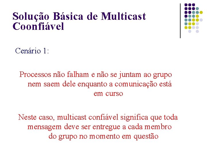 Solução Básica de Multicast Coonfiável Cenário 1: Processos não falham e não se juntam