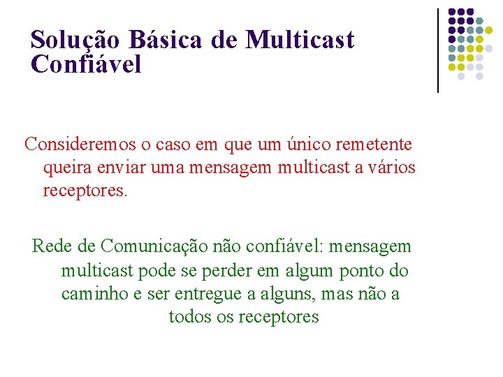 Solução Básica de Multicast Confiável Consideremos o caso em que um único remetente queira