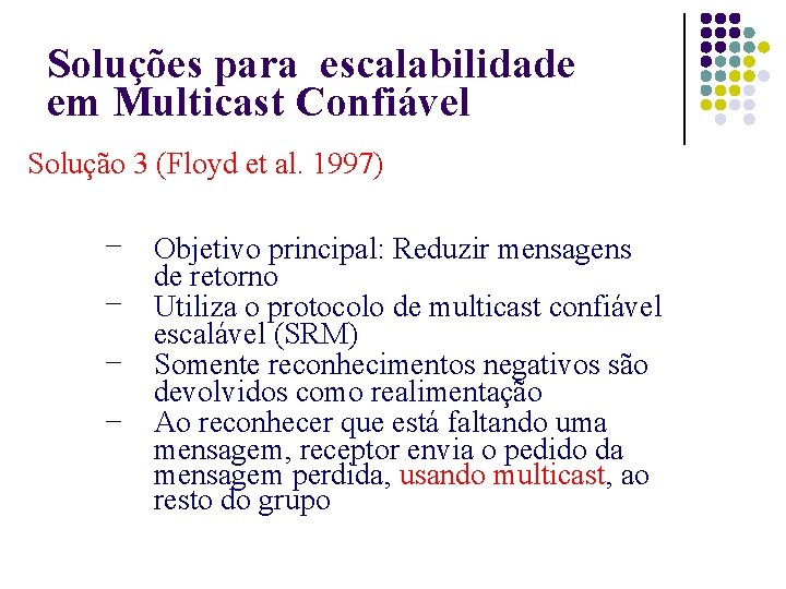 Soluções para escalabilidade em Multicast Confiável Solução 3 (Floyd et al. 1997) – –