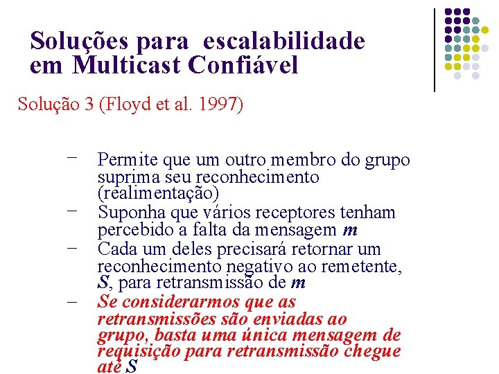 Soluções para escalabilidade em Multicast Confiável Solução 3 (Floyd et al. 1997) – –