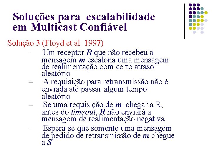 Soluções para escalabilidade em Multicast Confiável Solução 3 (Floyd et al. 1997) – Um