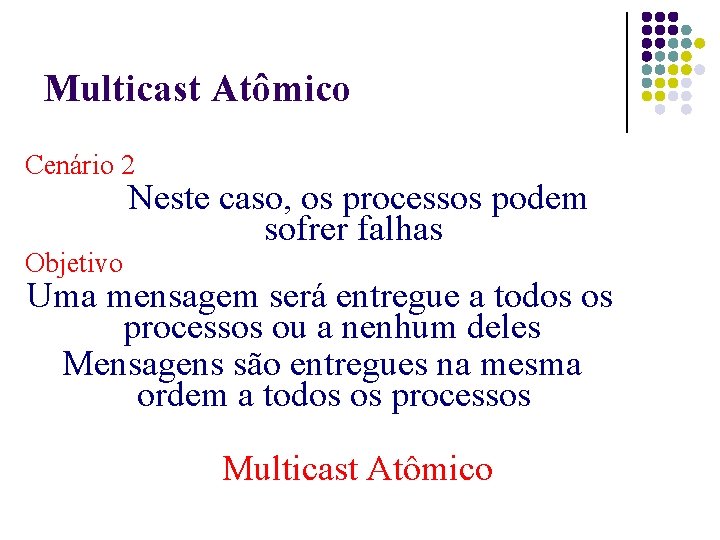 Multicast Atômico Cenário 2 Objetivo Neste caso, os processos podem sofrer falhas Uma mensagem