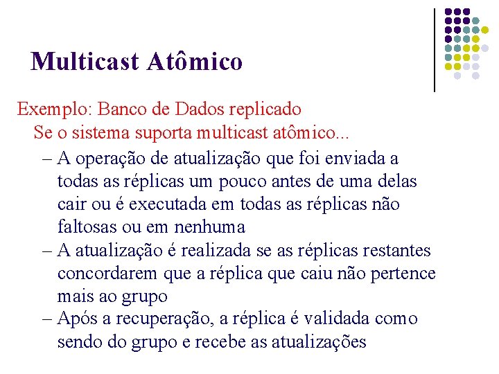 Multicast Atômico Exemplo: Banco de Dados replicado Se o sistema suporta multicast atômico. .