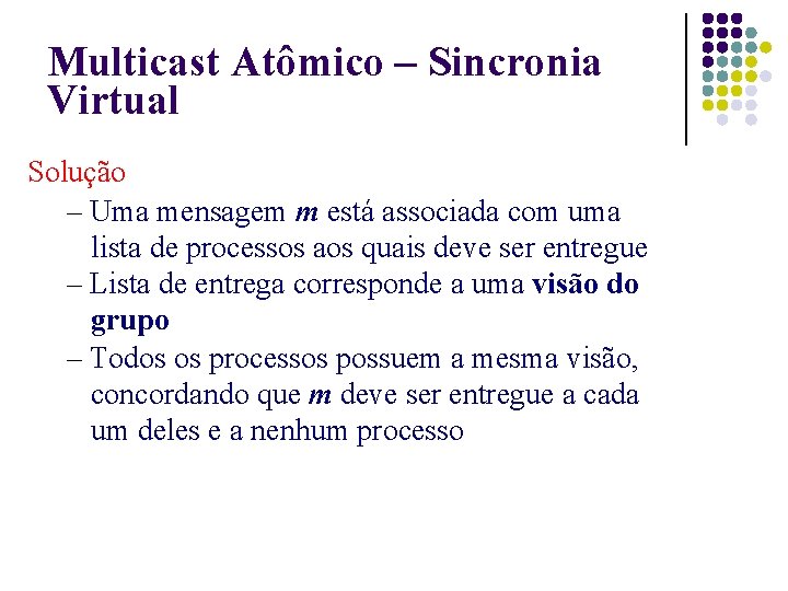 Multicast Atômico – Sincronia Virtual Solução – Uma mensagem m está associada com uma