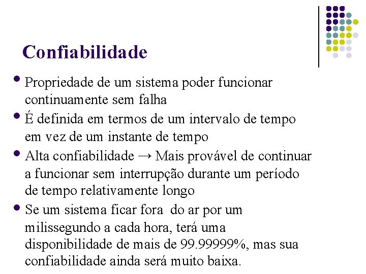 Confiabilidade Propriedade de um sistema poder funcionar continuamente sem falha É definida em termos