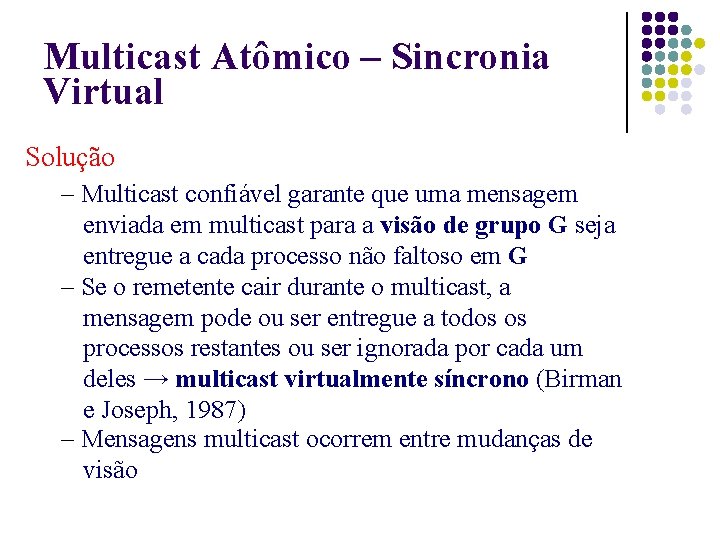 Multicast Atômico – Sincronia Virtual Solução – Multicast confiável garante que uma mensagem enviada