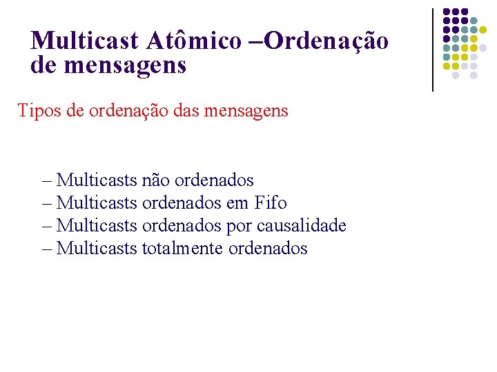 Multicast Atômico –Ordenação de mensagens Tipos de ordenação das mensagens – Multicasts não ordenados