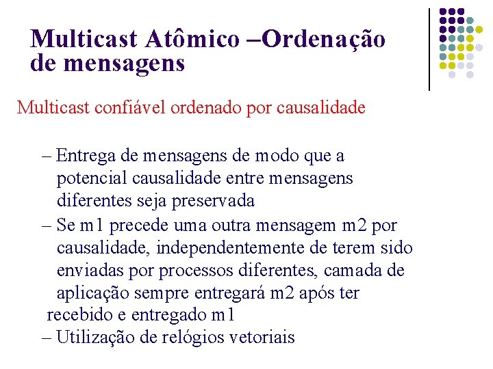 Multicast Atômico –Ordenação de mensagens Multicast confiável ordenado por causalidade – Entrega de mensagens