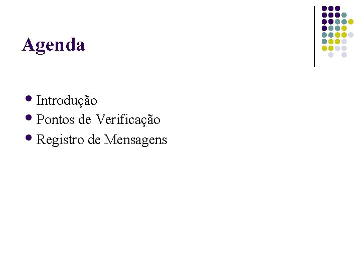 Agenda Introdução Pontos de Verificação Registro de Mensagens 