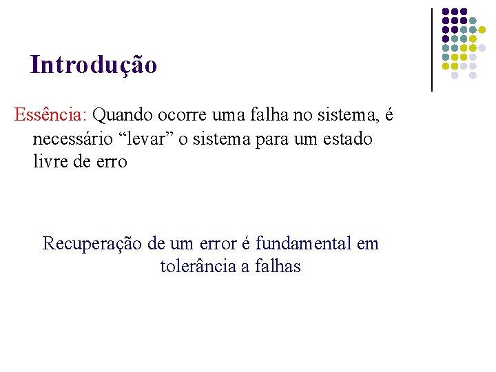 Introdução Essência: Quando ocorre uma falha no sistema, é necessário “levar” o sistema para