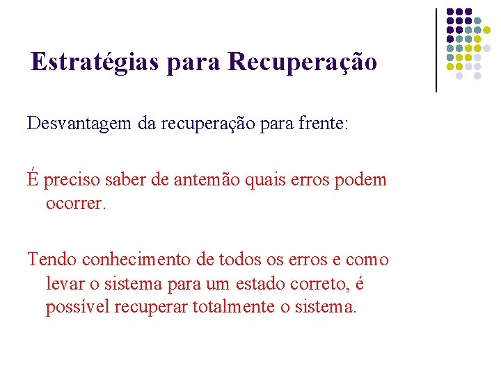 Estratégias para Recuperação Desvantagem da recuperação para frente: É preciso saber de antemão quais