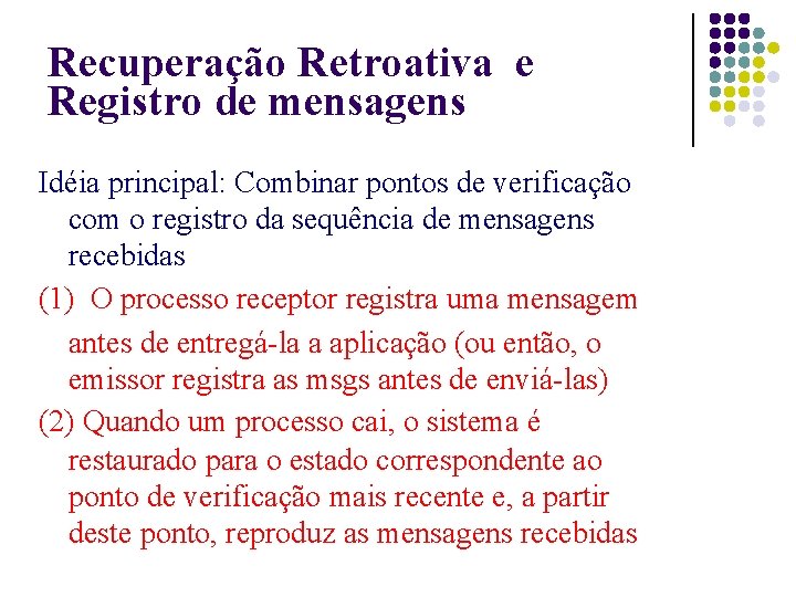 Recuperação Retroativa e Registro de mensagens Idéia principal: Combinar pontos de verificação com o