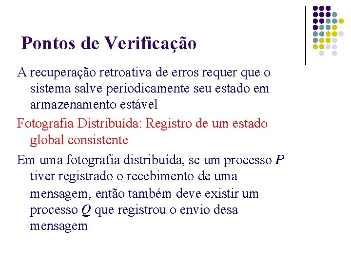 Pontos de Verificação A recuperação retroativa de erros requer que o sistema salve periodicamente