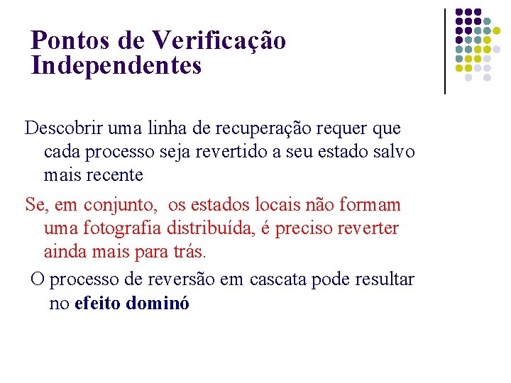 Pontos de Verificação Independentes Descobrir uma linha de recuperação requer que cada processo seja