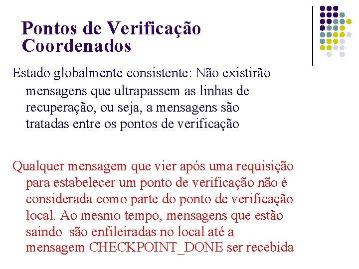 Pontos de Verificação Coordenados Estado globalmente consistente: Não existirão mensagens que ultrapassem as linhas