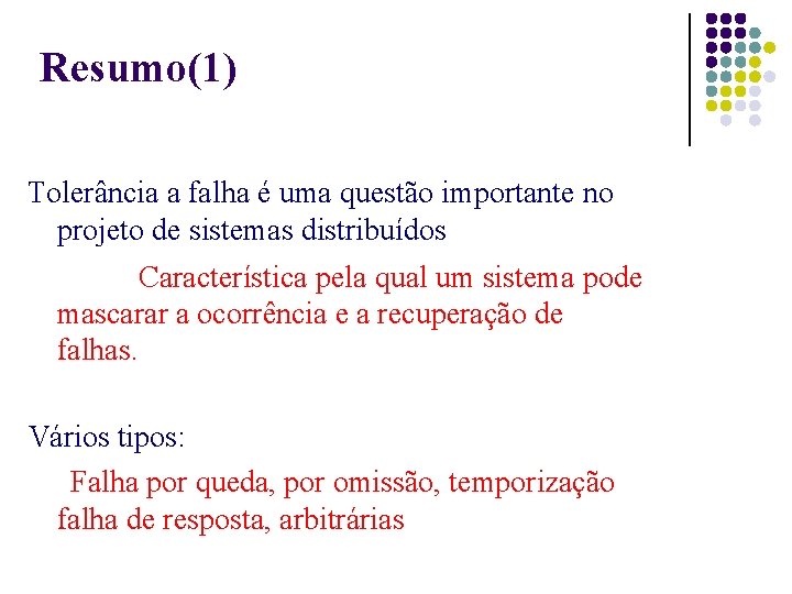 Resumo(1) Tolerância a falha é uma questão importante no projeto de sistemas distribuídos Característica