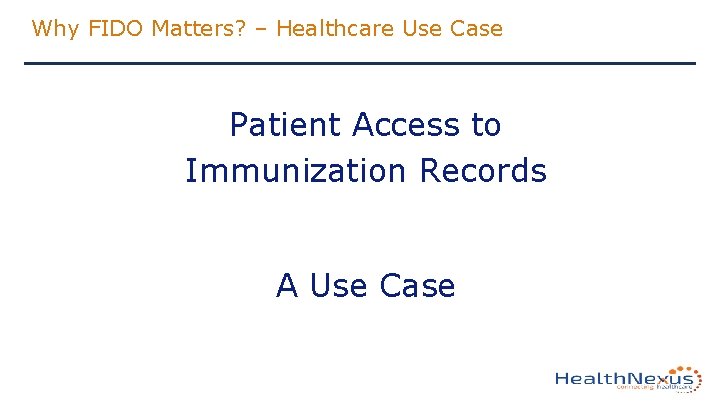 Why FIDO Matters? – Healthcare Use Case Patient Access to Immunization Records A Use