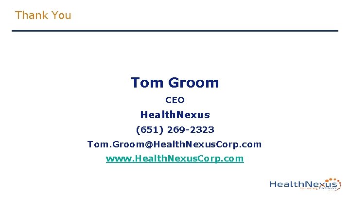 Thank You Tom Groom CEO Health. Nexus (651) 269 -2323 Tom. Groom@Health. Nexus. Corp.