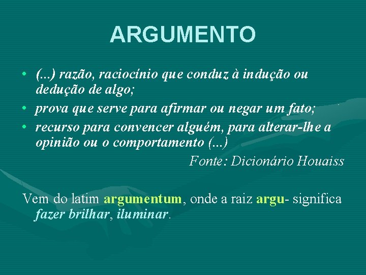ARGUMENTO • (. . . ) razão, raciocínio que conduz à indução ou dedução