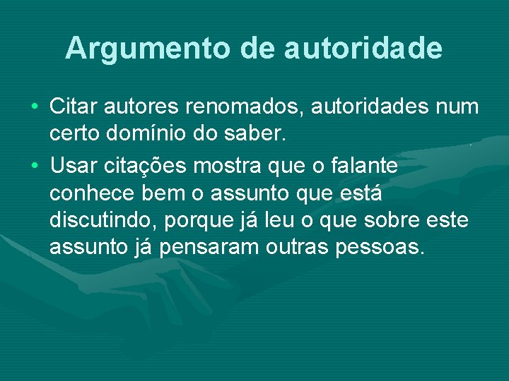 Argumento de autoridade • Citar autores renomados, autoridades num certo domínio do saber. •