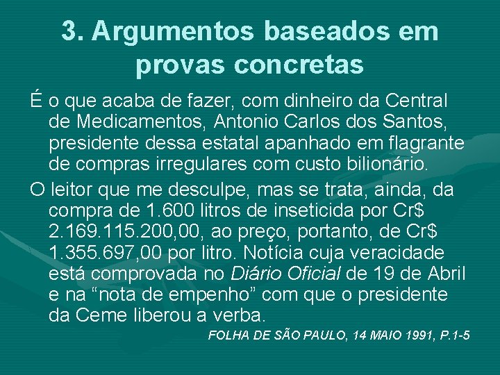 3. Argumentos baseados em provas concretas É o que acaba de fazer, com dinheiro