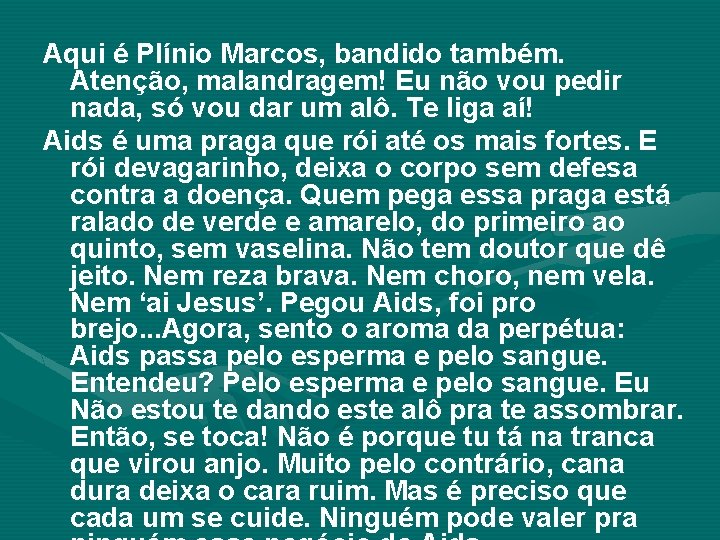 Aqui é Plínio Marcos, bandido também. Atenção, malandragem! Eu não vou pedir nada, só