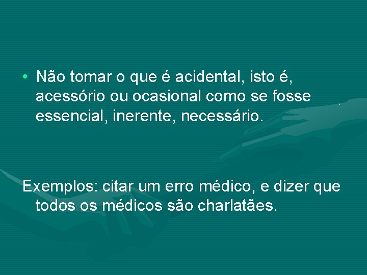 • Não tomar o que é acidental, isto é, acessório ou ocasional como