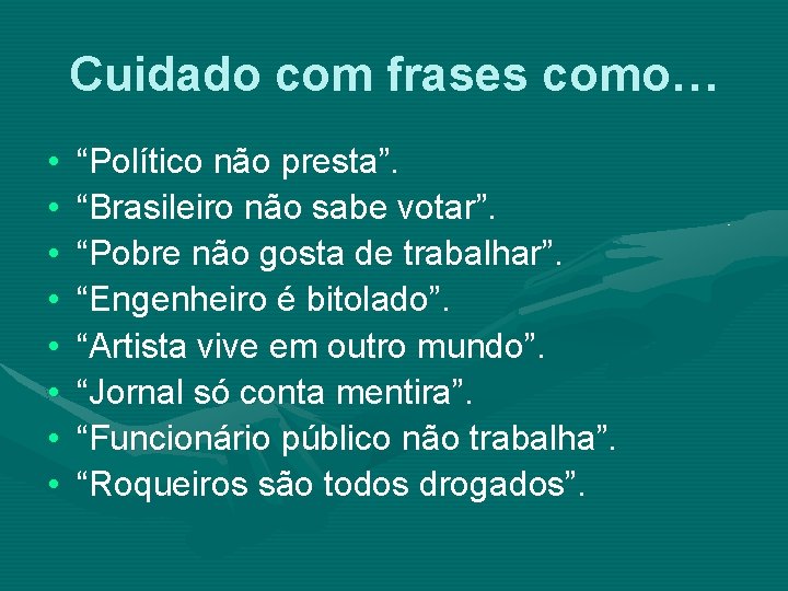 Cuidado com frases como… • • “Político não presta”. “Brasileiro não sabe votar”. “Pobre