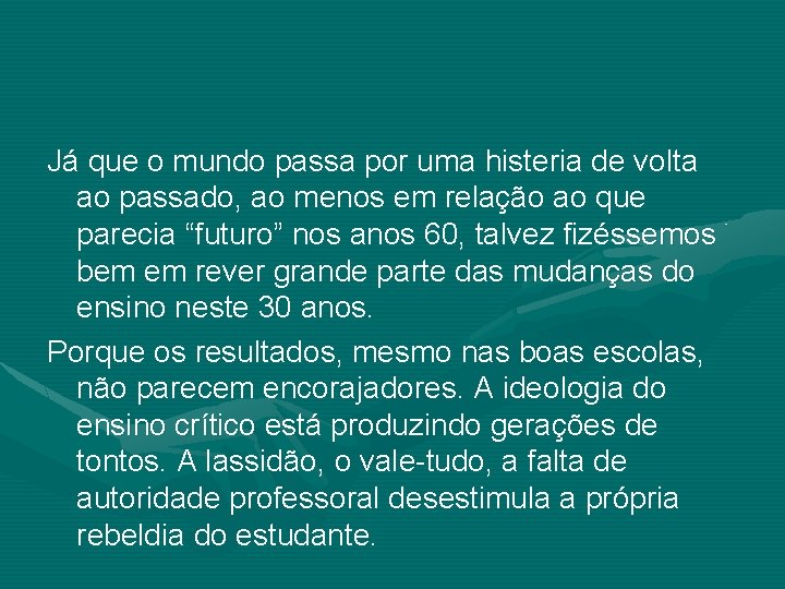 Já que o mundo passa por uma histeria de volta ao passado, ao menos