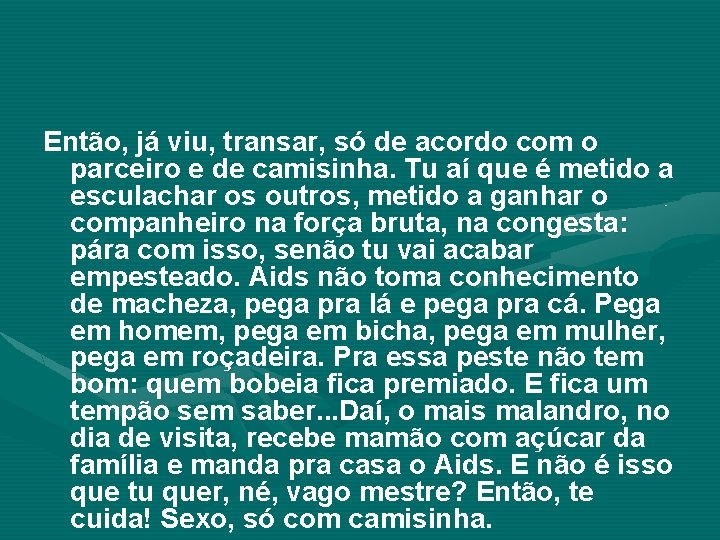 Então, já viu, transar, só de acordo com o parceiro e de camisinha. Tu